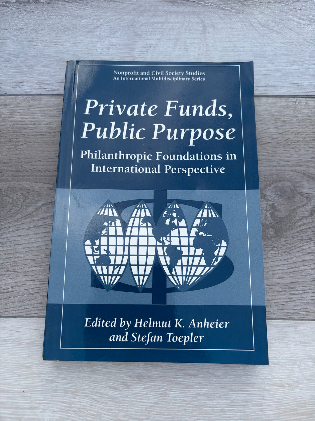 Private Funds, Public Purpose: Philanthropic Foundations in International Perspective