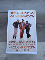The Last Kings of Hollywood: Coppola, Lucas, Spielberg, and the Battle for the Soul of American Cinema