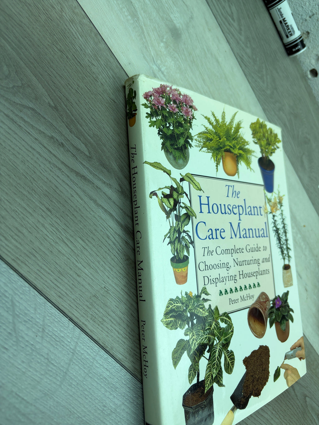 The Houseplant Care Manual: The Complete Guide to Choosing, Nurturing and Displaying Houseplants